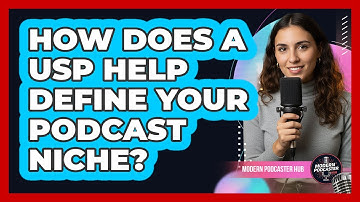 How Does A USP Help Define Your Podcast Niche? - Modern Podcaster Hub
