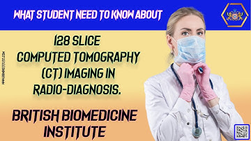 What Student Need to Know about  128 Slice Computed Tomography (CT) Imaging In Radio Diagnosis.