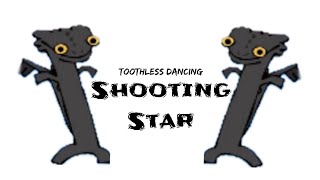 Toothless Dance - Shooting Star