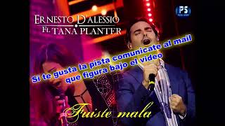 FUISTE MALA - ERNESTO D ALESSIO ft TANA PLANTER - PISTA O KARAOKE