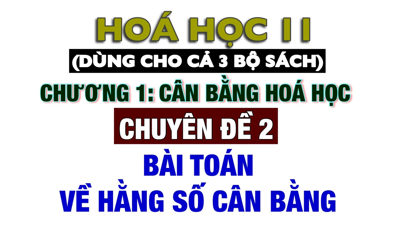 Hoá 11 || Sách mới || Chuyên đề 2: Bài toán về hằng số cân bằng Kc - Sách KNTT, CTST, CD
