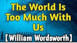 The World Is Too Much With Us | William Wordsworth