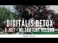 Digitális detoxba vonultam | Mi történt velünk az első héten