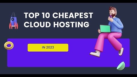 Top 10 Cheapest Cloud Hosting In 2023