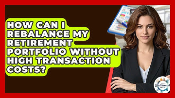 How Can I Rebalance My Retirement Portfolio Without High Transaction Costs? - Get Retirement Help