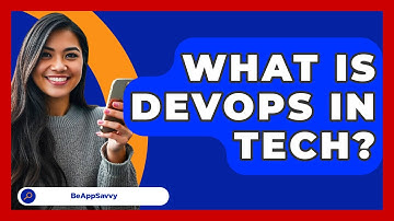 What Is DevOps In Tech? - Be App Savvy