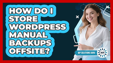 How Do I Store WordPress Manual Backups Offsite? - WP Solutions Guru
