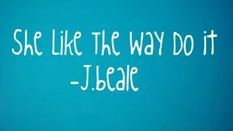 J.Beale-She like the way i do it(lyrics)