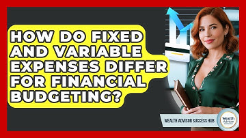 How Do Fixed And Variable Expenses Differ For Financial Budgeting? - Wealth Advisor Success Hub