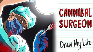 CANNIBAL SURGEON | Draw My Life