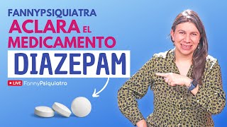 DIAZEPAM FANNYPSIQUIATRA ACLARA EL MEDICAMENTO