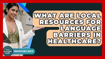What Are Local Resources For Language Barriers In Healthcare? - Your Accessible Health