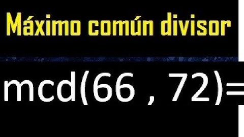 mcd 66 y 72 , maximo comun divisor , como se halla , ejemplos