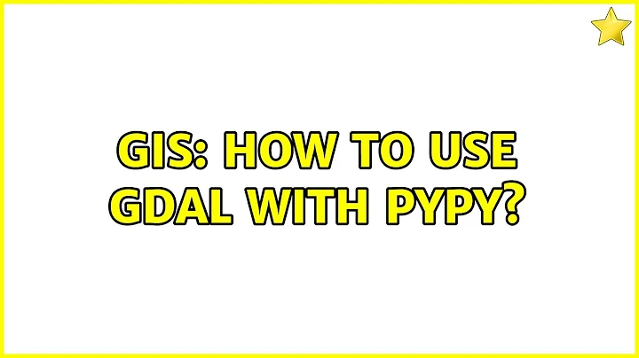 GIS: How to use GDAL with PyPy?