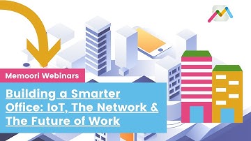 Building a Smarter Office: IoT, The Network & The Future of Work