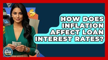 How Does Inflation Affect Loan Interest Rates? - Ask Your Bank Teller