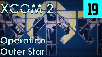 XCOM 2 Veteran [19] Operation Outer Star