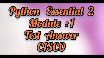 Python Essential 2    Module : 1( full test answer) CISCO