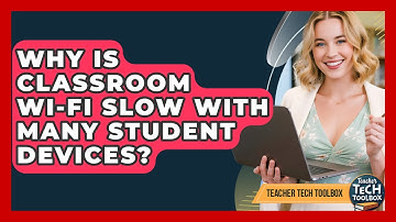 Why Is Classroom Wi-Fi Slow With Many Student Devices? - Teacher Tech Toolbox