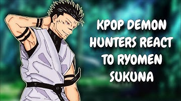 K-pop Demon Hunters React To Sukuna As The King Of Demon