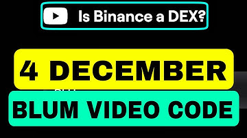 Is Binance A DEX? Blum YouTube Video Code | Blum YouTube Code 4 December | Blum Verification Code