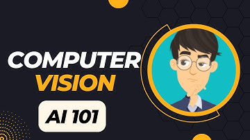 Computer Vision Explained | AI 101: How AI Understands Images and Videos