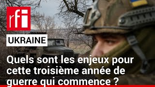 Ukraine: les enjeux d'une troisième année de guerre • RFI