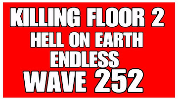 Killing Floor 2 Hell On Earth Endless Wave 252 Scrake