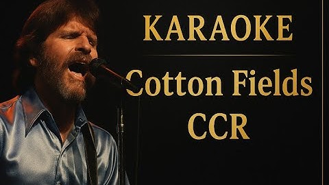 Cotton fields - CCR Karaoke