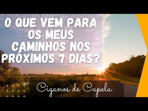 O QUE VEM PARA OS MEUS CAMINHOS NOS PRÓXIMOS 7 DIAS