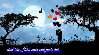 chal tere Ishq mein pad jaate hai