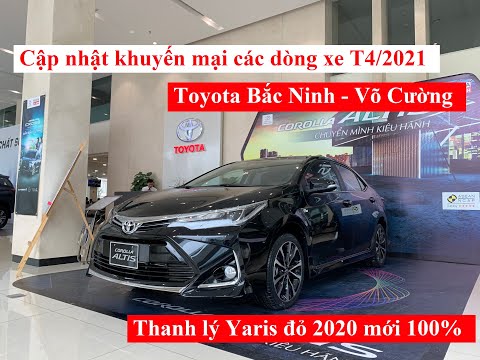 Báo giá xe Toyota Bắc Ninh tháng 4 | Giá bán, khuyến mại mới nhất Vios, Camry, Rush, Altis, Cross