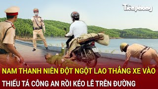 Bản tin thời sự: Nam thanh niên đột ngột lao thẳng xe vào Thiếu tá Công an rồi kéo lê trên đường