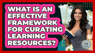What Is An Effective Framework For Curating Learning Resources? - Learn As An Adult
