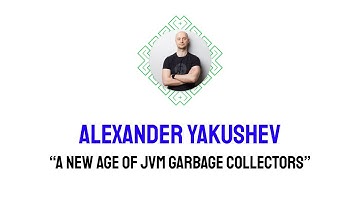 “A New Age of JVM Garbage Collectors” Alexander Yakushev