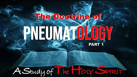 PNEUMATOLOGY, Part 1: A Study of The Holy Spirit