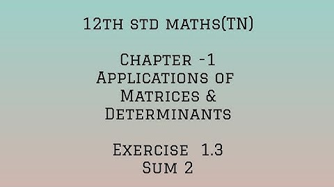 12th std maths (TN) chapter 1-APPLICATION OF MATRICES AND DETERMINANTS- Exercise 1.3 -sum 2