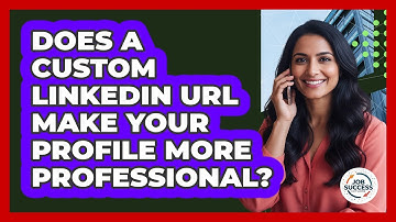Does A Custom LinkedIn URL Make Your Profile More Professional? - Job Success Network