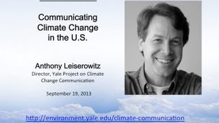 Communicating Climate Change in the U.S. - Anthony Leiserowitz - UForum at UCAR