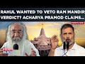 Rahul gandhi sought to overturn ayodhyas ram mandir verdict acharya pramod exposes congress again