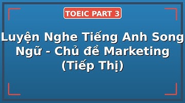 🔥 [TOEIC PART 3] Luyện Nghe Tiếng Anh Song Ngữ - Chủ đề Marketing (Tiếp Thị) 🔥
