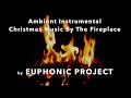 Ambient Instrumental Christmas Music by the Fireplace