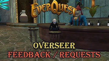 Everquest: Overseer - Feedback / Requests