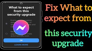 How To Fix What to messenger expect from this security upgrade (New update 2024) screenshot 4