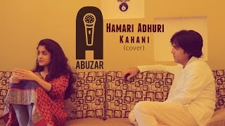Hamari Adhuri Kahani Cover | Abuzar Akhtar Ft. Ibtisam Tapia