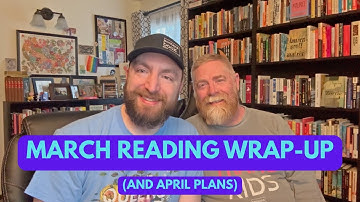 Reading Wrap-Up for March and April Plans