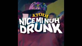 Kyodi - Me Nice Mi Nuh Drunk (Official Audio)