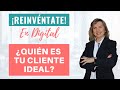 ¿Conoces a Tu Cliente Ideal? REINVÉNTATE en Digital. Sesión #2