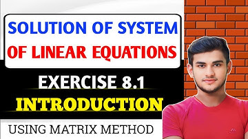 Solution of System of Linear Equations (Matrix Method) | Class 12 | KC Sinha Ex 8.1 | Introduction