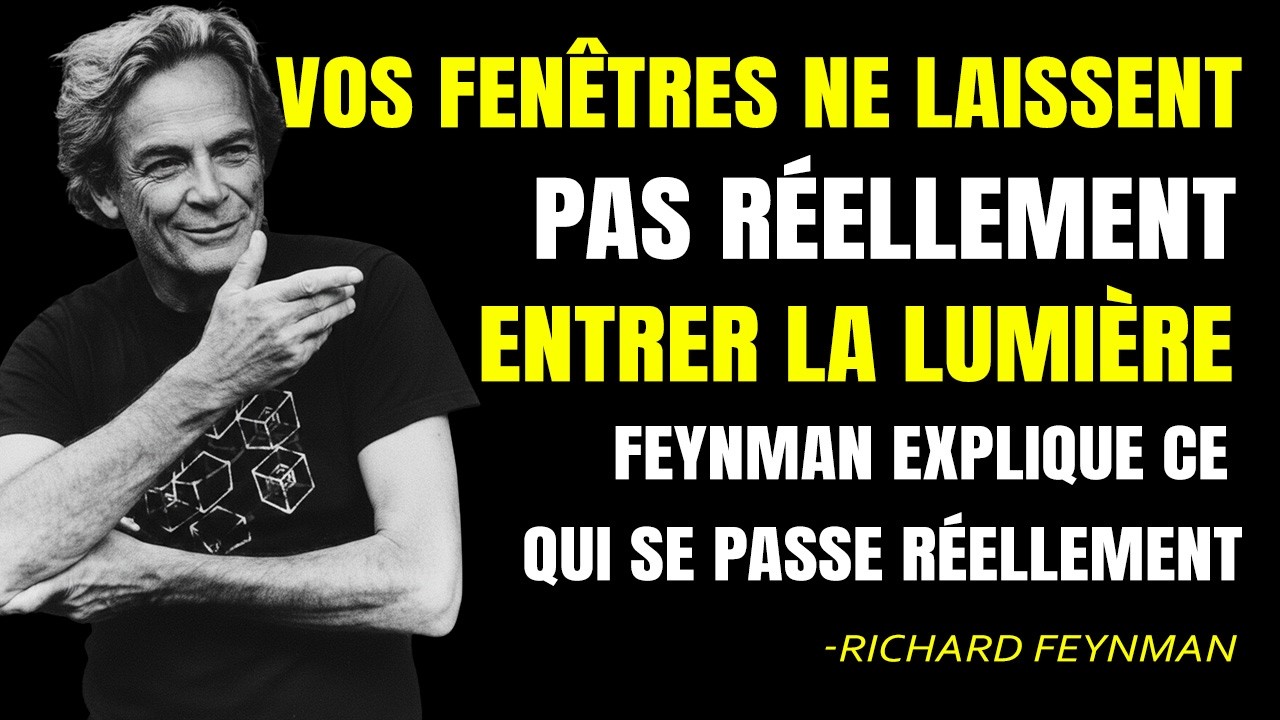 Vos fenêtres ne laissent pas passer la lumière — Feynman explique ce qu'il se passe